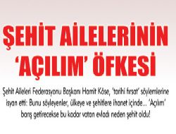 Şehit ailelerinin  açılım  öfkesi!