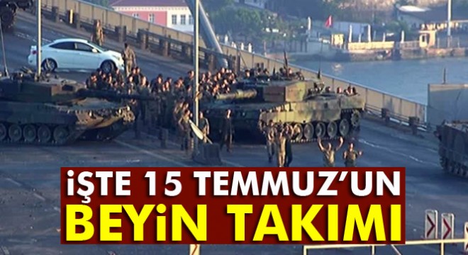 15 Temmuz’un beyin takımı 6 kişi