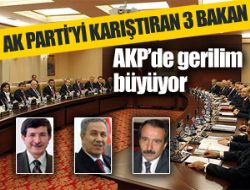 AK Parti yi karıştıran 3 Bakan !