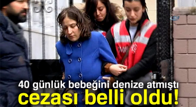 40 günlük bebeğini denize atan anneye müebbet hapis