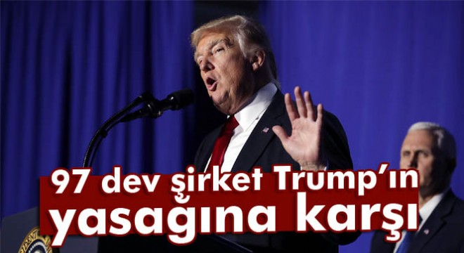 97 dev şirket Trump’ın 7 müslüman ülkeye uyguladığı seyahat yasağına karşı çıktı