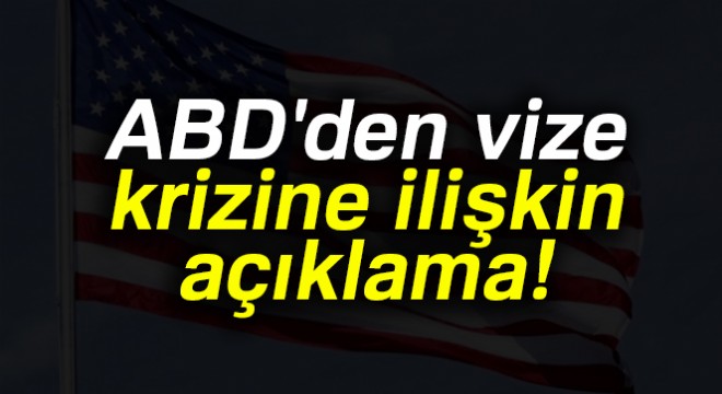 ABD den vize krizine ilişkin açıklama