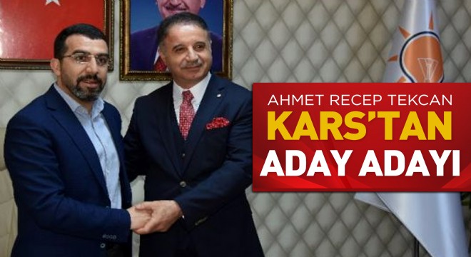 Ahmet Recep Tekcan Kars tan Aday Adayı