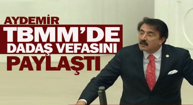 Aydemir TBMM’de dadaş vefasını paylaştı