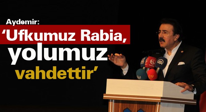 Aydemir: ‘Ufkumuz Rabia, yolumuz vahdettir’