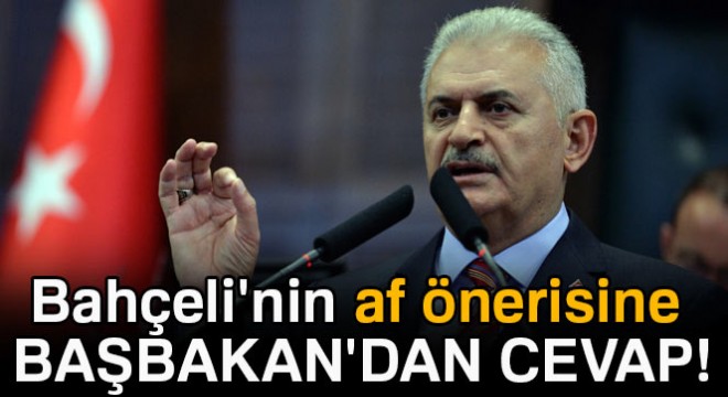 Bahçeli nin af önerisine Başbakan dan cevap