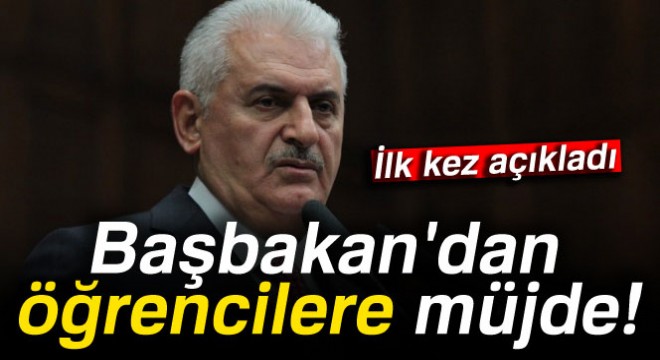 Başbakan Yıldırım dan öğrencilere müjde!