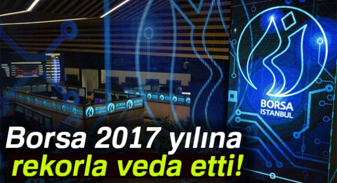 Borsa 2017 yılına rekorla veda etti!