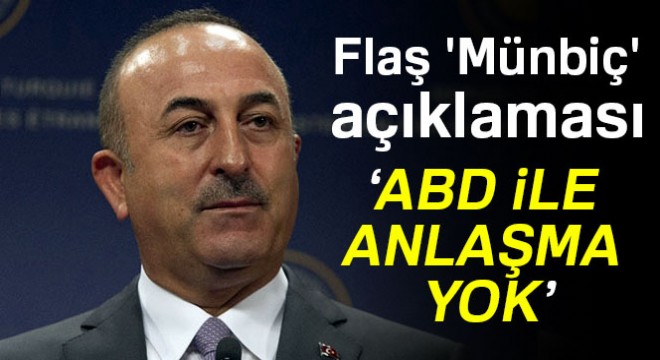 Çavuşoğlu dan flaş  Münbiç  açıklaması