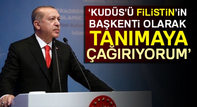 Cumhurbaşkanı Erdoğan, Kudüs’ü  Filistin’in başkenti  olarak tanımaya çağırdı