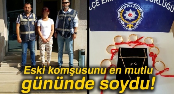 Eski komşusunu en mutlu gününde soydu