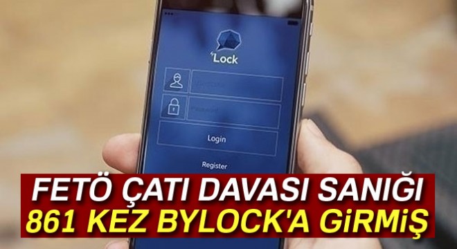 FETÖ çatı davası sanığı Çelik, 861 kez ByLock a girmiş