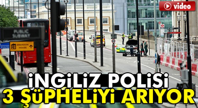 İngiltere’de polis 3 şüphelinin peşinde