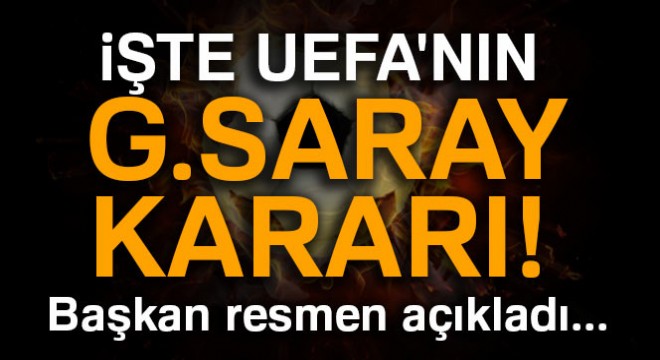 İşte UEFA nın G.Saray kararı! Başkan açıkladı...