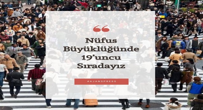 Nüfus büyüklüğüne göre dünyada 19. sıradayız