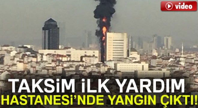 Taksim İlk Yardım Hastanesi nde yangın çıktı