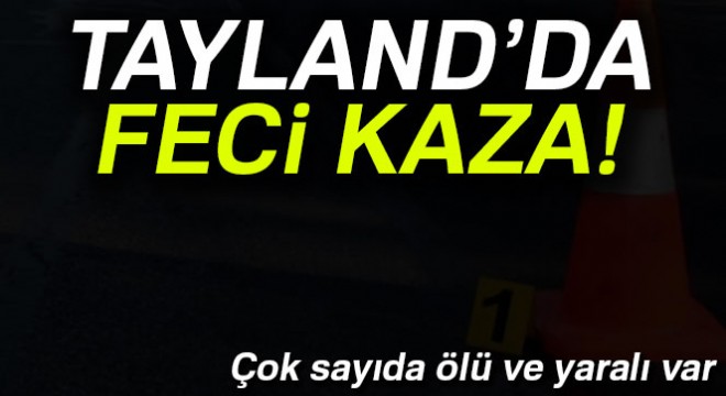 Tayland da tur otobüsü kaza yaptı: 18 ölü, 33 yaralı