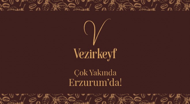 Vezirkeyf Çok Yakında Erzurum da!