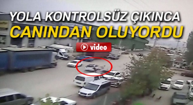 Yola kontrolsüz çıkınca canından oluyordu