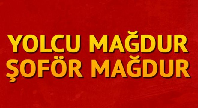 Yolcu mağdur şoför mağdur