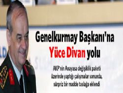 Genelkurmay Başkanı na Yüce Divan yolu