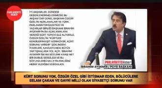 İBRAHİM AYDEMİR: TÜRKİYE’DE KÜRT SORUNU YOK, ÖZGÜR ÖZEL GİBİ SİYASETÇİ SORUNU VAR
